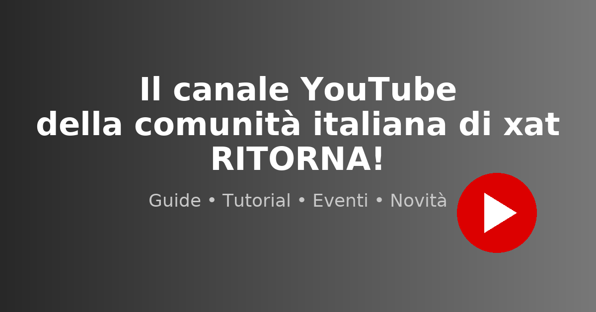 Il canale YouTube della comunità italiana di xat ritorna!